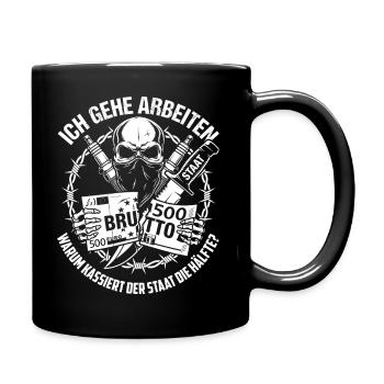 Ich Gehe Arbeiten Warum Kassiert Der Staat - Tasse einfarbig - Schwarz - Rechts