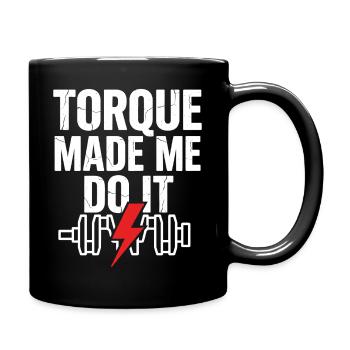 TORQUE MADE ME DO IT Krafttraining Spruch - Tasse einfarbig - Schwarz - Rechts
