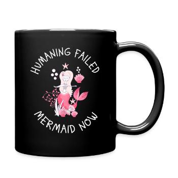 Humaning Failed – Mermaid Now Spruch - Tasse einfarbig - Schwarz - Rechts
