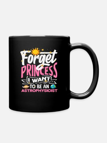 Vergiss Prinzessin Ich werde Astrophysikerin - Tasse einfarbig - Schwarz