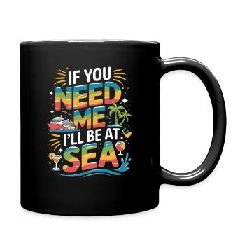 If You Need Me Ill Be At Sea Cruise Saying - Full Colour Mug - black - Right
