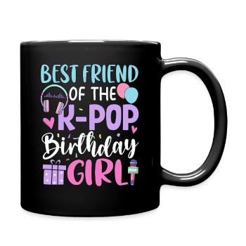Best Friend Of The K Pop Birthday Girl - Full Colour Mug - black - Right