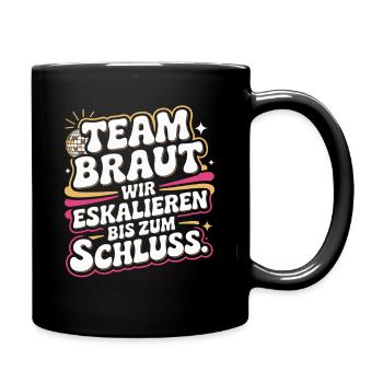 Team Braut Wir Eskalieren Crew Squad JGA Frauen - Tasse einfarbig - Schwarz - Rechts