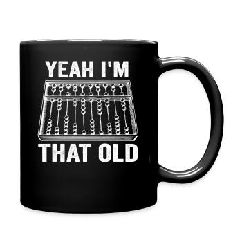 Yeah I'm that Old Funny Abacus Mechanical Digital - Full Colour Mug - black - Right