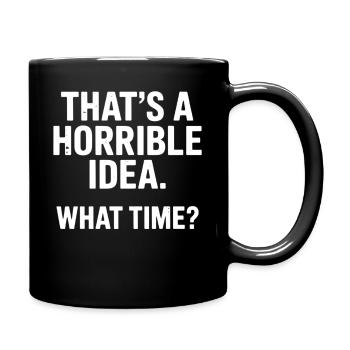 Thats a Horrible Idea What Time Funny Sarcastic - Mug uni - noir - Droite