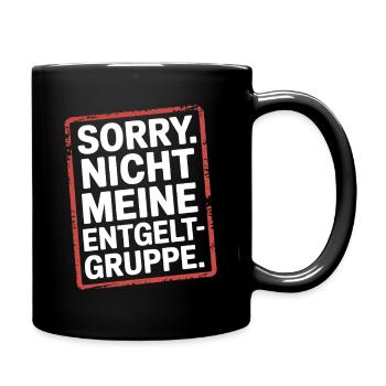 Sorry Nicht Meine Entgeltgruppe Beamte TVöD Büro - Tasse einfarbig - Schwarz - Rechts