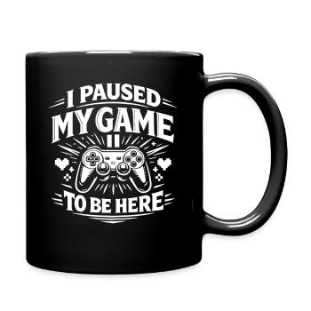 I Paused My Game to be here - Gamer Spruch - Full Colour Mug - black - Right