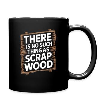 There Is No Such Thing As Scrap Wood - Full Colour Mug - black - Right