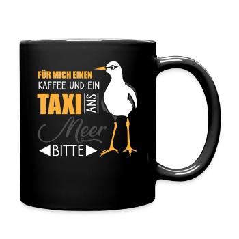 für mich einen kaffee und ein taxi ans meer bitte - Tasse einfarbig - Schwarz - Rechts