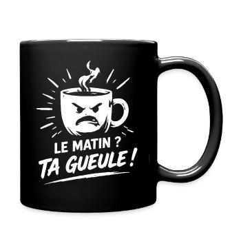 Le matin ? ta gueule ! humour tasse de café - Mug uni - noir - Droite