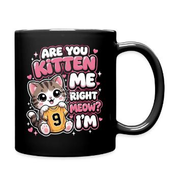 9th Birthday Cat Are You Kitten Me Right Meow - Full Colour Mug - black - Right