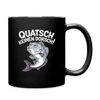  Quatsch Keinen Dorsch Lustiger Spruch Für Angler - Tasse einfarbig - Schwarz - Rechts