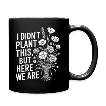 Je n’ai pas planté cette citation florale - Mug uni - noir - Droite