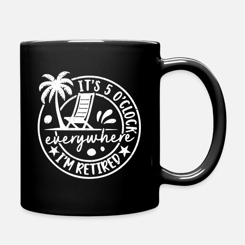 It's 5 o'clock everywhere I'm retired - Full Colour Mug - black