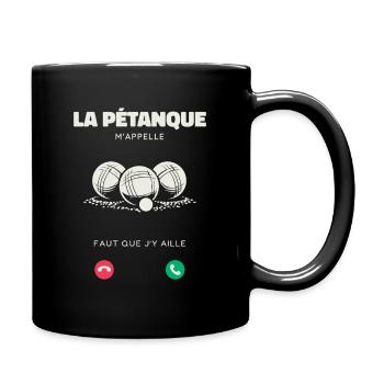 La Pétanque M’Appelle Faut Que J’Y Aille Humour - Mug uni - noir - Droite