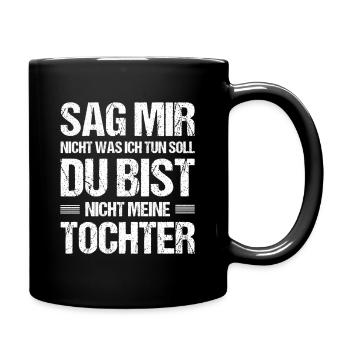 Du bist nicht meine Tochter – Lustiger Spruch - Tasse einfarbig - Schwarz - Rechts