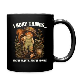 Ich vergrabe Dinge, vielleicht pflanze ich Eichhörnchen. - Tasse einfarbig - Schwarz - Rechts