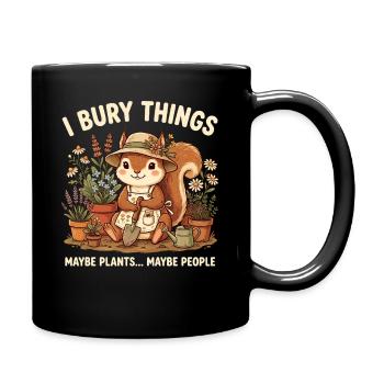 Ich vergrabe Dinge, vielleicht pflanze ich Eichhörnchen. - Tasse einfarbig - Schwarz - Rechts