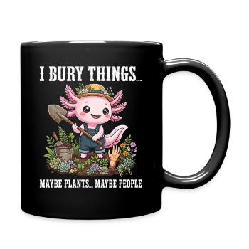 Ich vergrabe Dinge, vielleicht pflanze ich Axolotl - Tasse einfarbig - Schwarz - Rechts
