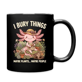 Ich vergrabe Dinge, vielleicht pflanze ich Axolotl - Tasse einfarbig - Schwarz - Rechts