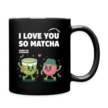 I Love You So Matcha Green Tea Goodness Matcha - Full Colour Mug - black - Right
