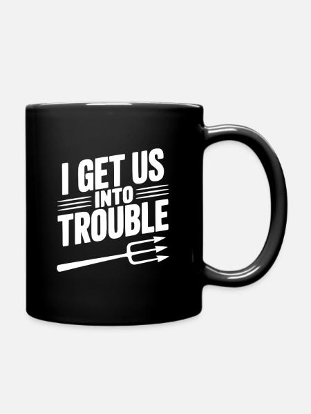 I Get Us Into Trouble - Full Colour Mug - black