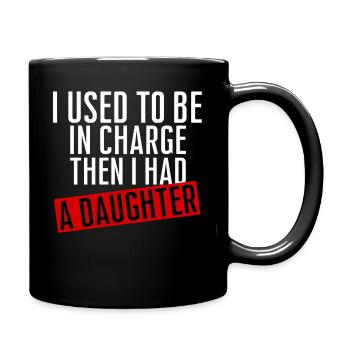 Be in Charge Then I Had A Daughter Funny dad - Full Colour Mug - black - Right