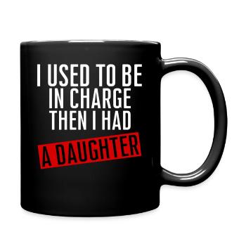 Be in Charge Then I Had A Daughter Funny dad - Mug uni - noir - Droite