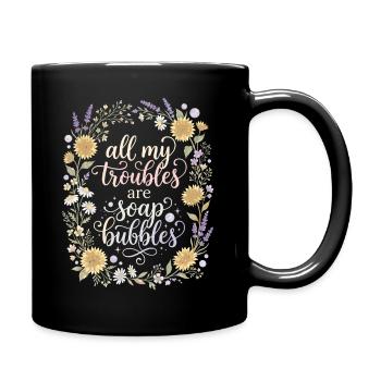 All My Troubles Are Soap Bubbles - Full Colour Mug - black - Right