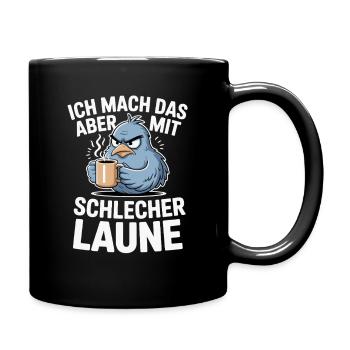  Ich Mach Das Aber Mit Schlecher Laune Mürrischer - Tasse einfarbig - Schwarz - Rechts