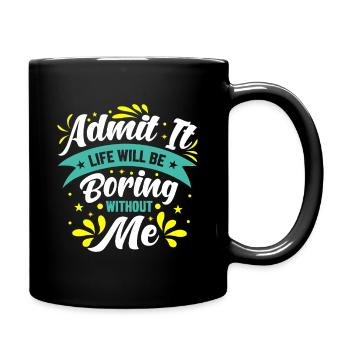 Gib es zu, langweilig ohne mich - Tasse einfarbig - Schwarz - Rechts