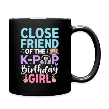 Close Friend Of The K-Pop Birthday Girl - Full Colour Mug - black - Right