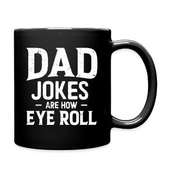 dad jokes are how eye roll - Tasse einfarbig - Schwarz - Rechts