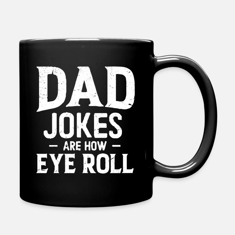 dad jokes are how eye roll - Tasse einfarbig - Schwarz