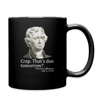 Mist, das ist morgen fällig, Jefferson, 4. Juli - Tasse einfarbig - Schwarz - Rechts