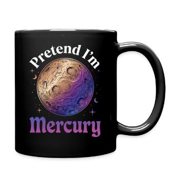Pretend I'm Mercury. - Full Colour Mug - black - Right