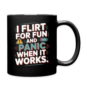 I Flirt For Fun Panic When It Works Flirten Single - Tasse einfarbig - Schwarz - Rechts