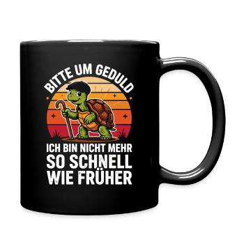  Bitte Um Geduld Ich Bin Nicht Mehr So Schnell Wie - Tasse einfarbig - Schwarz - Rechts