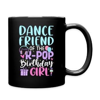 Dance Friend Of The K-Pop Birthday Girl - Full Colour Mug - black - Right