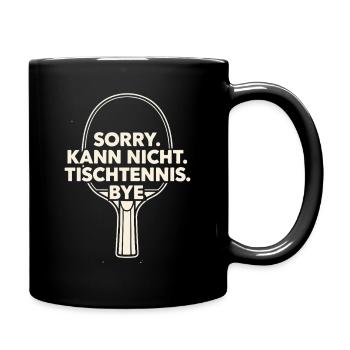 Sorry Kann Nicht Tischtennis Bye - Tasse einfarbig - Schwarz - Rechts