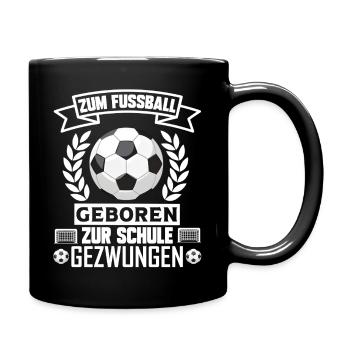 Zum Fussball geboren zur Schule gezwungen Fußball - Tasse einfarbig - Schwarz - Rechts