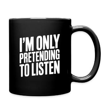 I'm Only Pretending To Listen - Full Colour Mug - black - Right