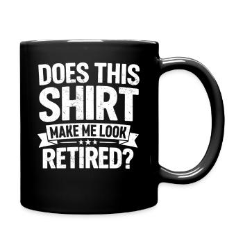 does this shirt make me look retired - Full Colour Mug - black - Right