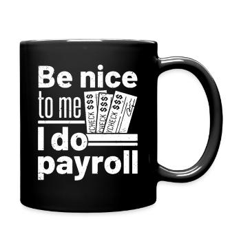 be nice to me I do payroll - Tasse einfarbig - Schwarz - Rechts