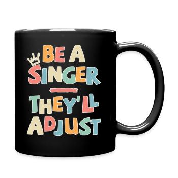 Be a Singer. They’ll adjust - Tasse einfarbig - Schwarz - Rechts