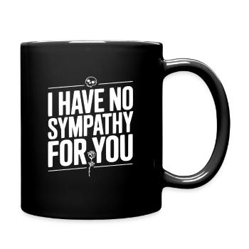 I Have No Sympathy For You - Full Colour Mug - black - Right