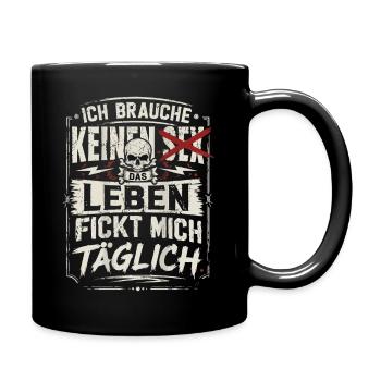 Ich Brauche keinen Sex das Leben Fickt Mich - Tasse einfarbig - Schwarz - Rechts