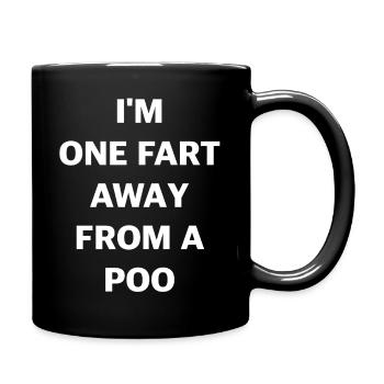 I’m One Fart Away From a Poo – Fun Shirt - Tasse einfarbig - Schwarz - Rechts