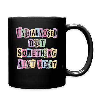 Undiagnosed But Something Ain't Right - Full Colour Mug - black - Right