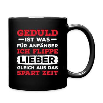 Geduld Ist Was Für Anfänger Sarkasmus Ungeduldig - Tasse einfarbig - Schwarz - Rechts